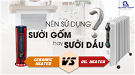 Nên sử dụng máy sưởi dầu hay sưởi gốm